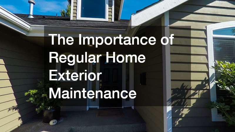 The Importance of Regular Home Exterior Maintenance