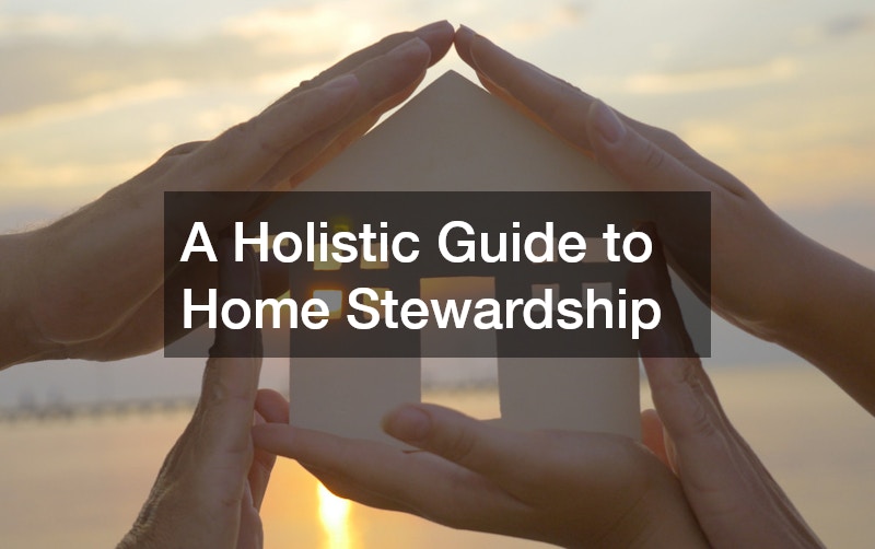 A Holistic Guide to Home Stewardship