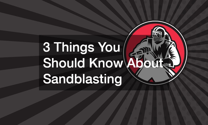 3 Things You Should Know About Sandblasting