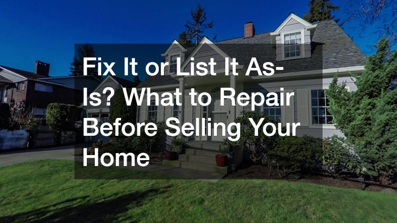 Fix It or List It As-Is? What to Repair Before Selling Your Home